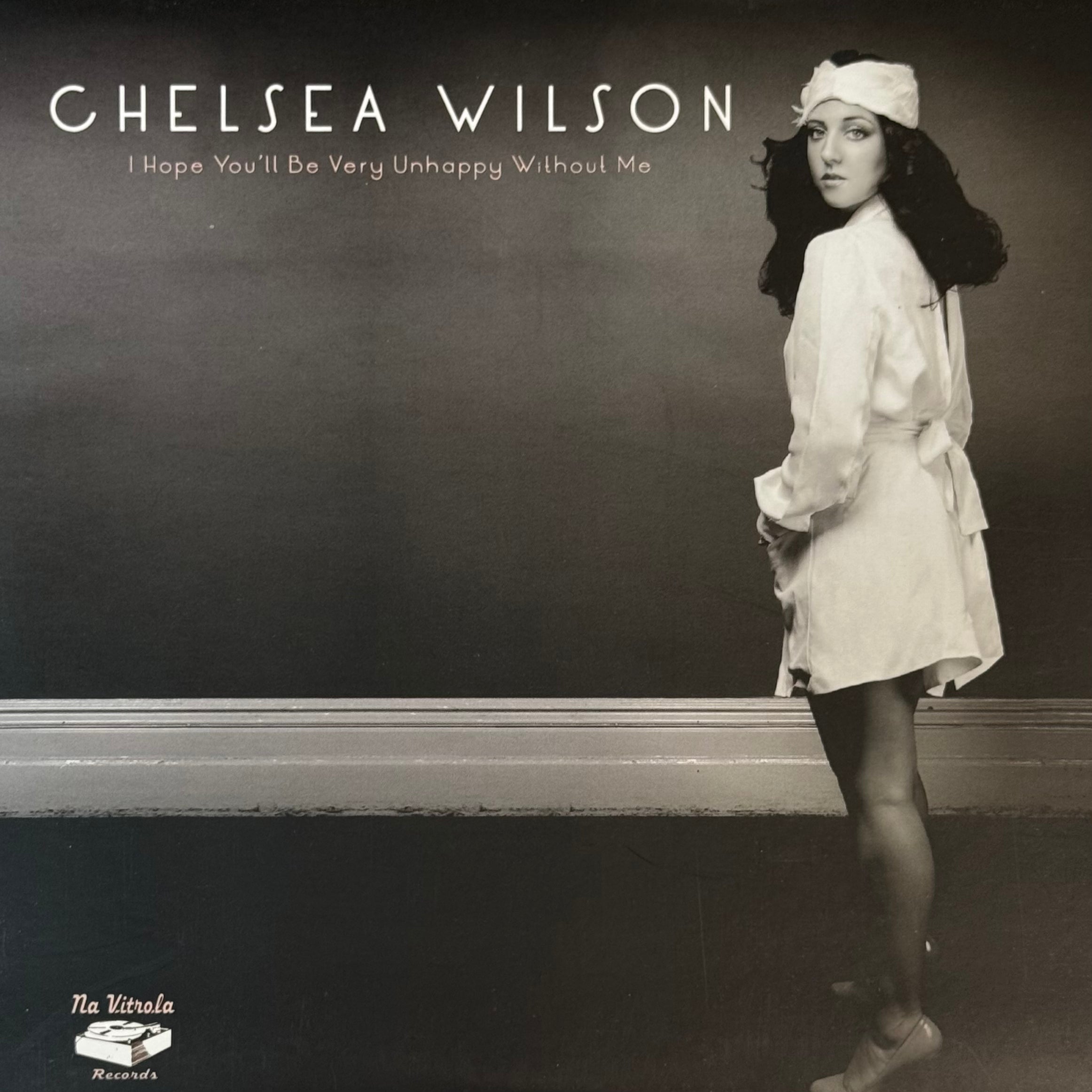 Chelsea Wilson - I Hope You'll Be Very Unhappy Without Me b/w Inst