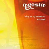 Agosta - Living On My Memories b/w Serenade