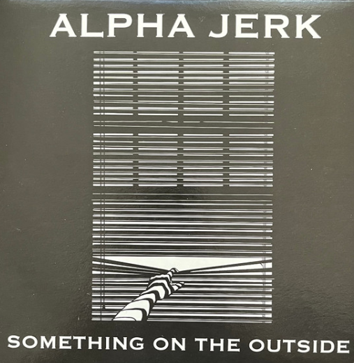 Alpha Jerk - Something On The Outside (7")